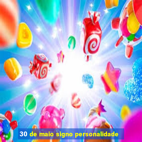 30 de maio signo personalidade